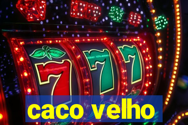 caco velho